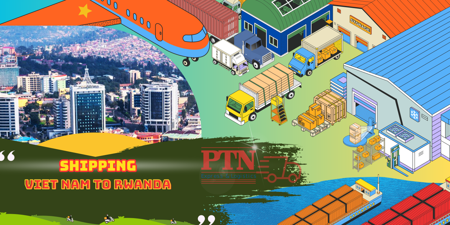 Vận chuyển hàng đi Rwanda tại PTN Logistics