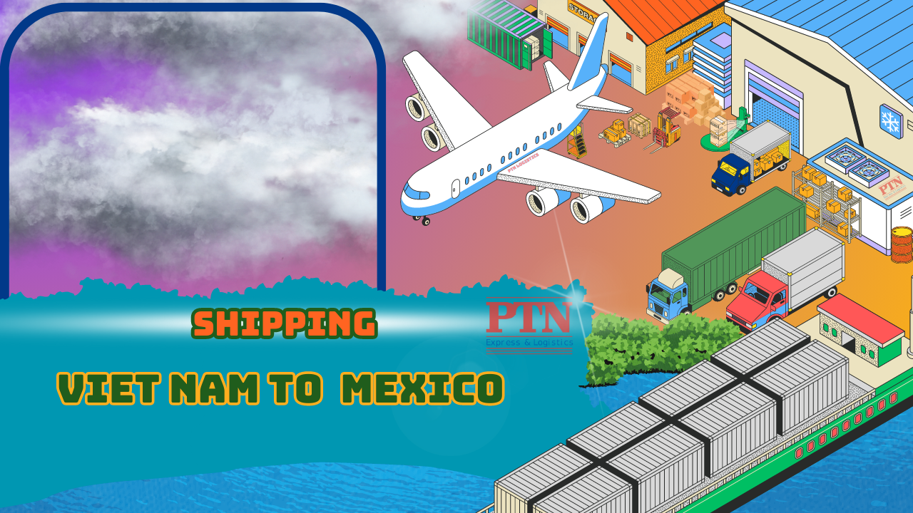 PTN LOGISTICS GỬI HÀNG ĐI MEXICO
