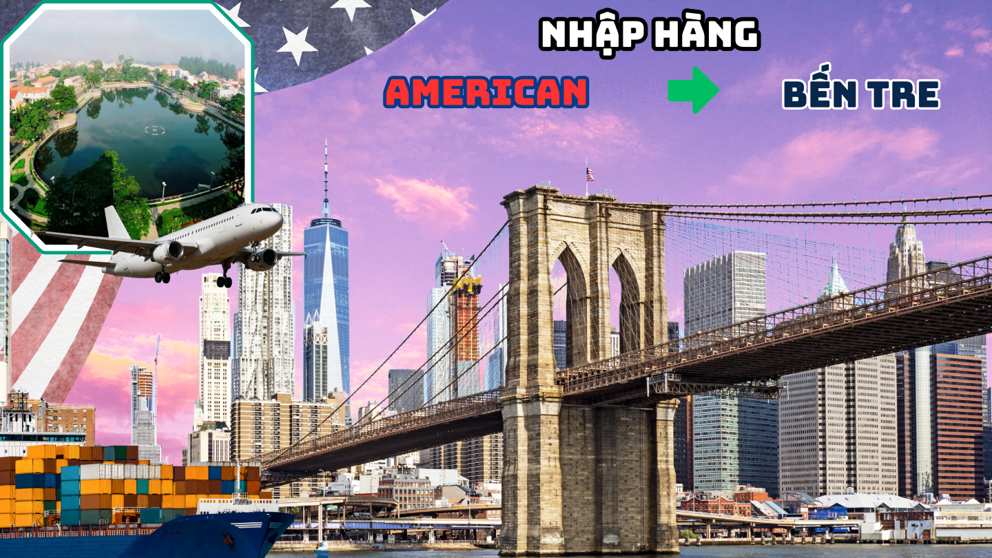 NHẬP HÀNG TỪ MỸ VỀ TỈNH BẾN TRE