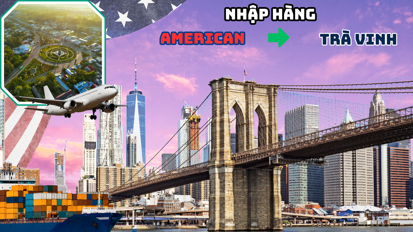 NHẬP HÀNG TỪ MỸ VỀ TRÀ VINH