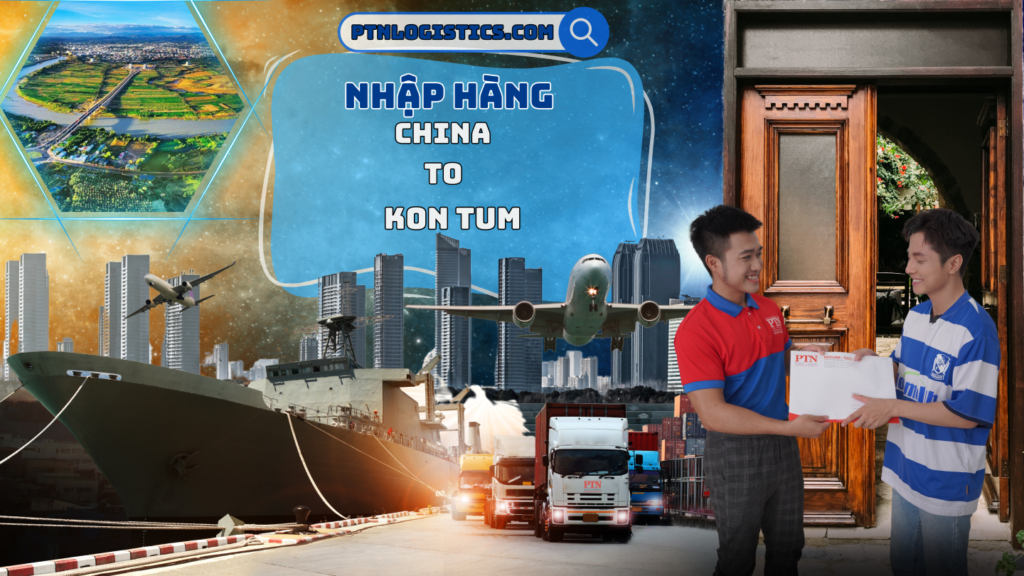 nhập hàng từ Trung Quốc về KonTum