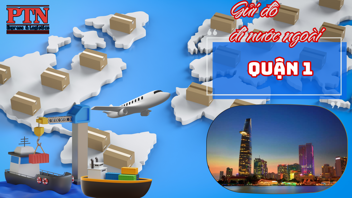 Gửi đồ đi nước ngoài tại Quận 1