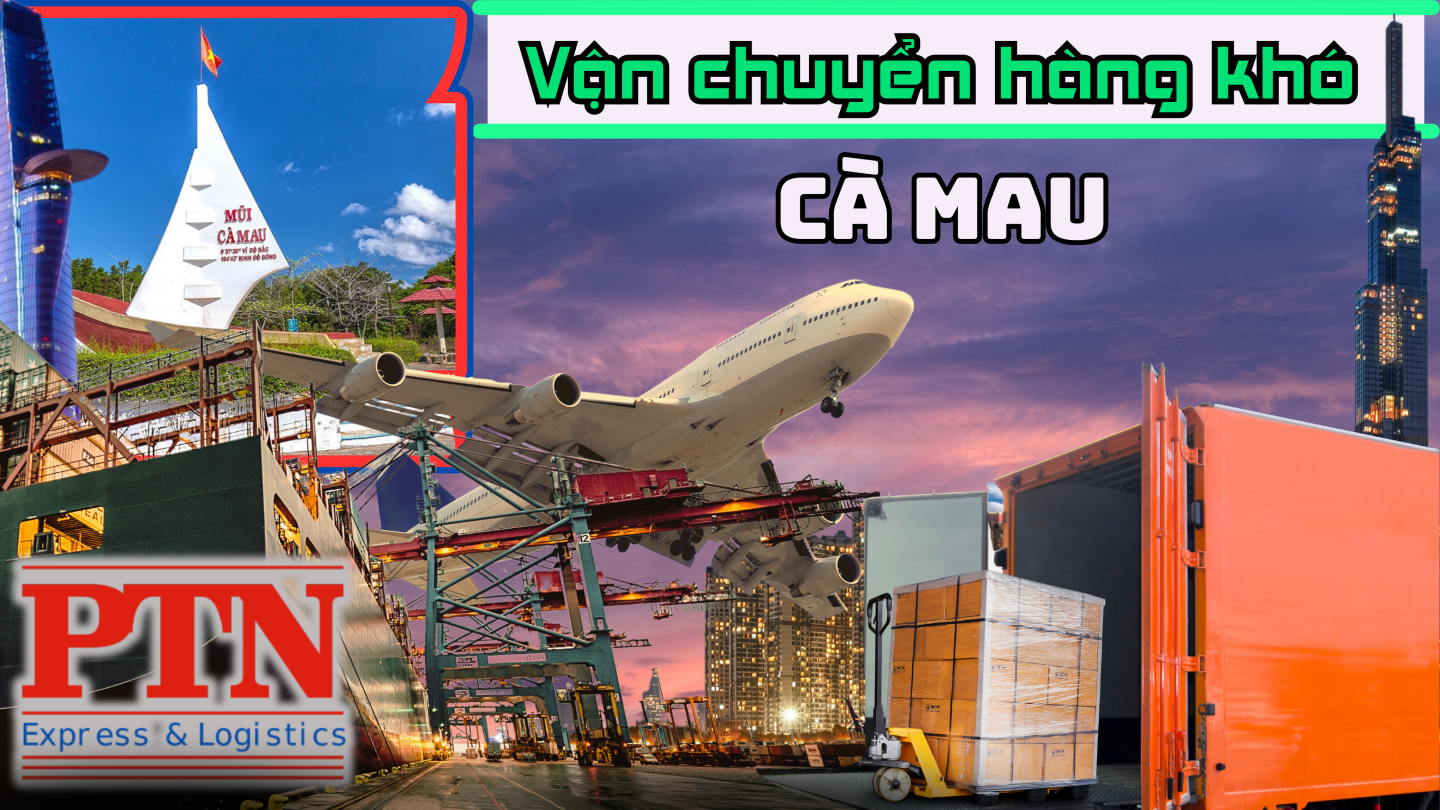 Vận chuyển hàng khó tại Cà Mau