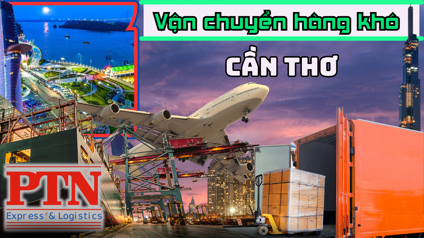 Vận chuyển hàng khó tại Cần Thơ