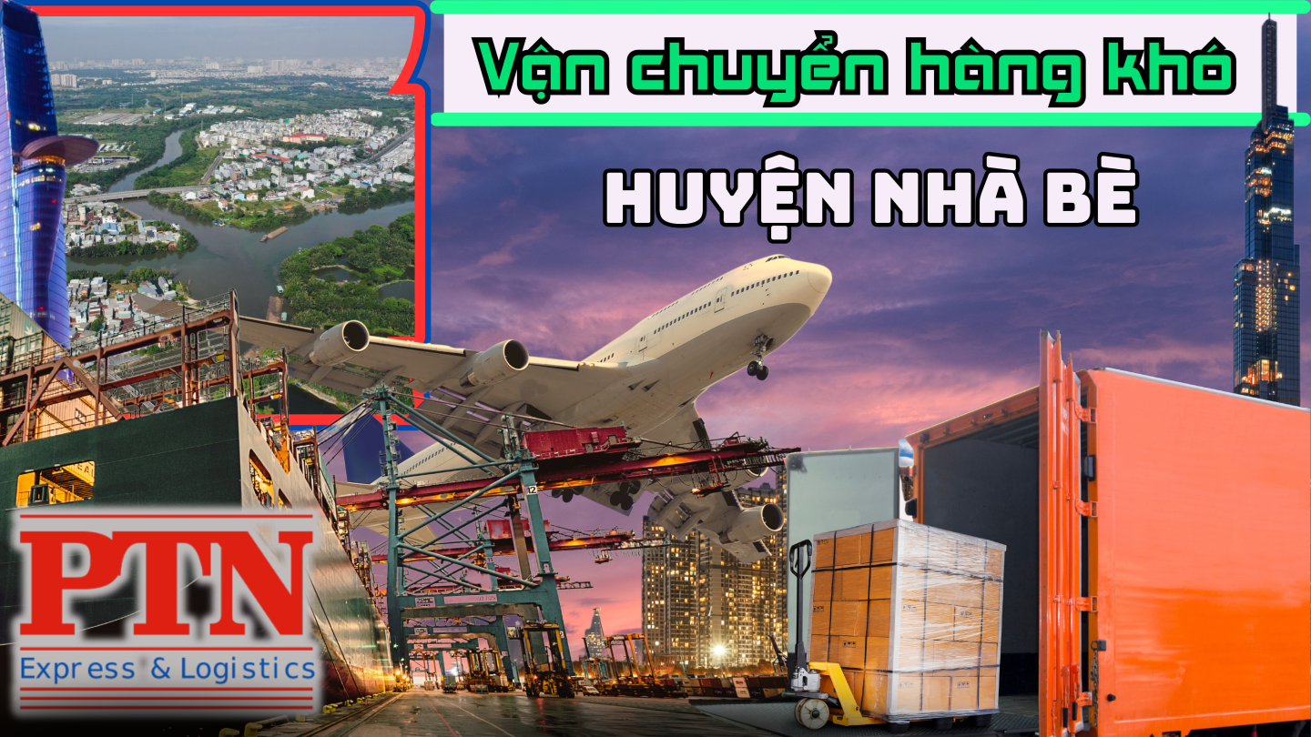 Vận Chuyển Hàng Khó Tại Nhà Bè
