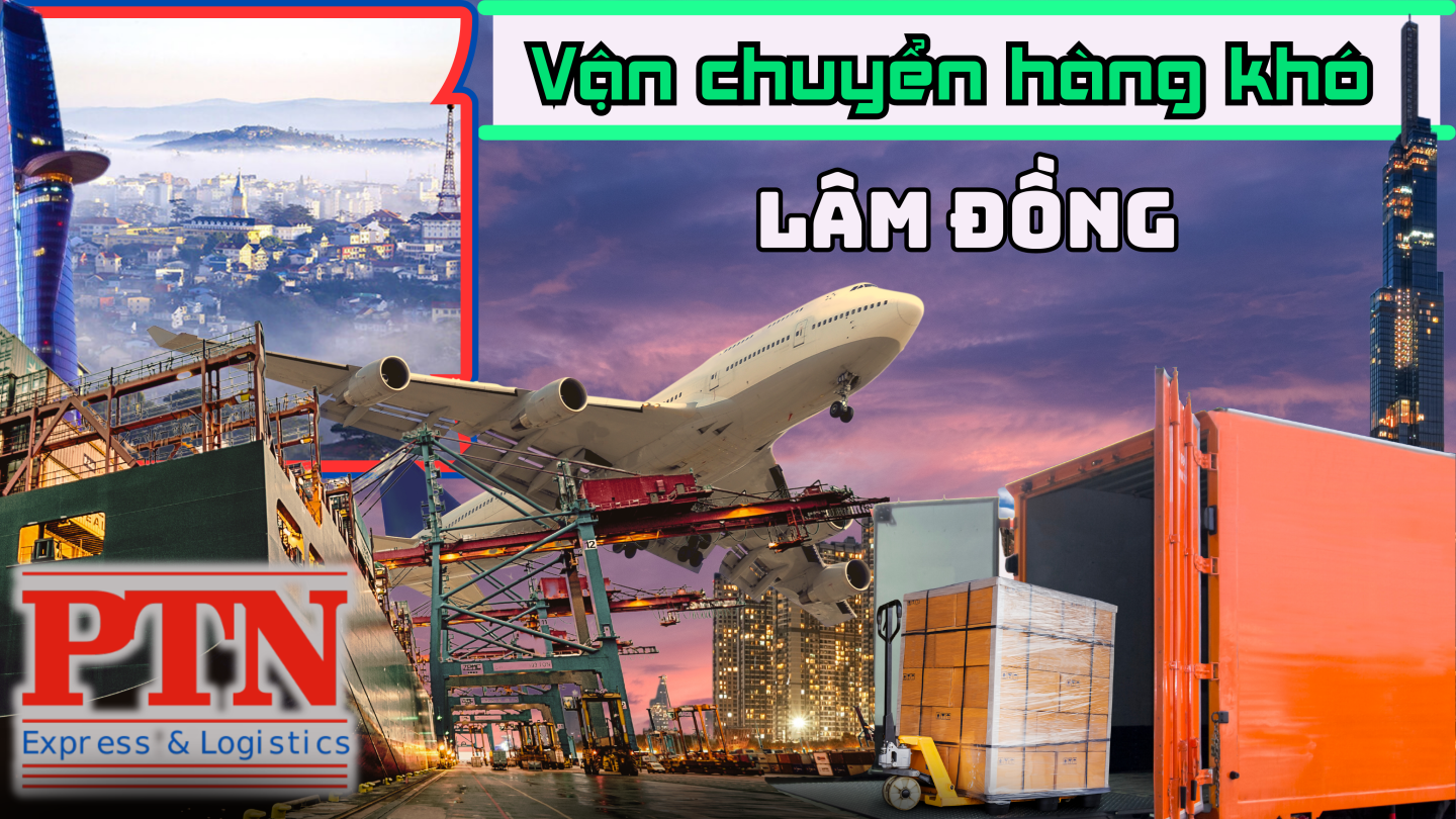 Vận chuyển hàng khó tại Lâm Đồng