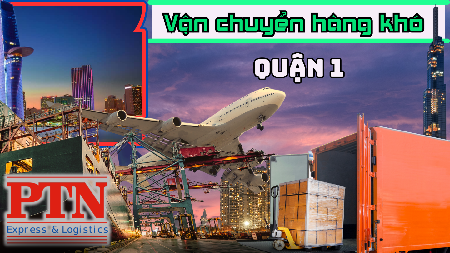 Vận Chuyển Hàng Khó Tại Quận 1