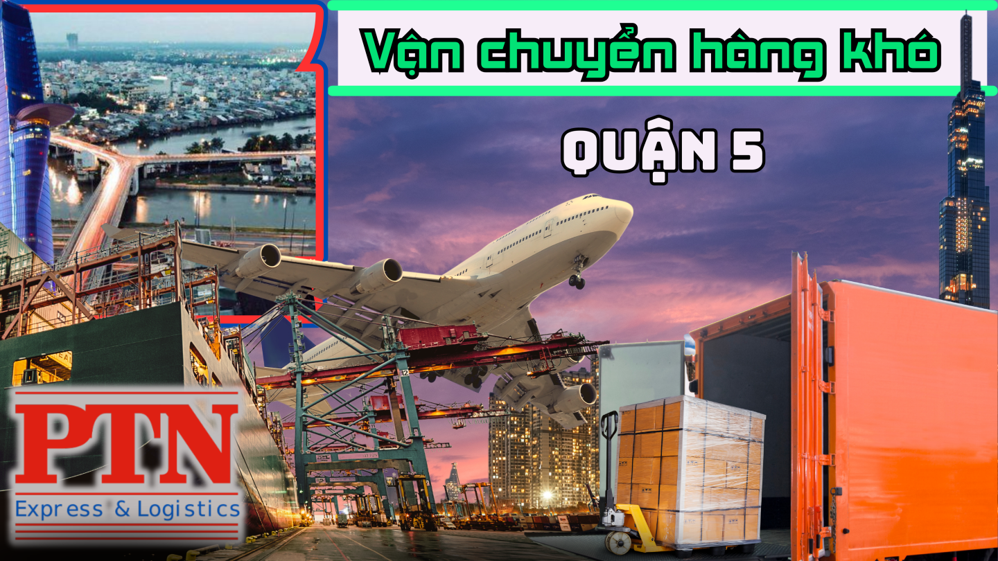 Vận Chuyển Hàng Khó Tại Quận 5