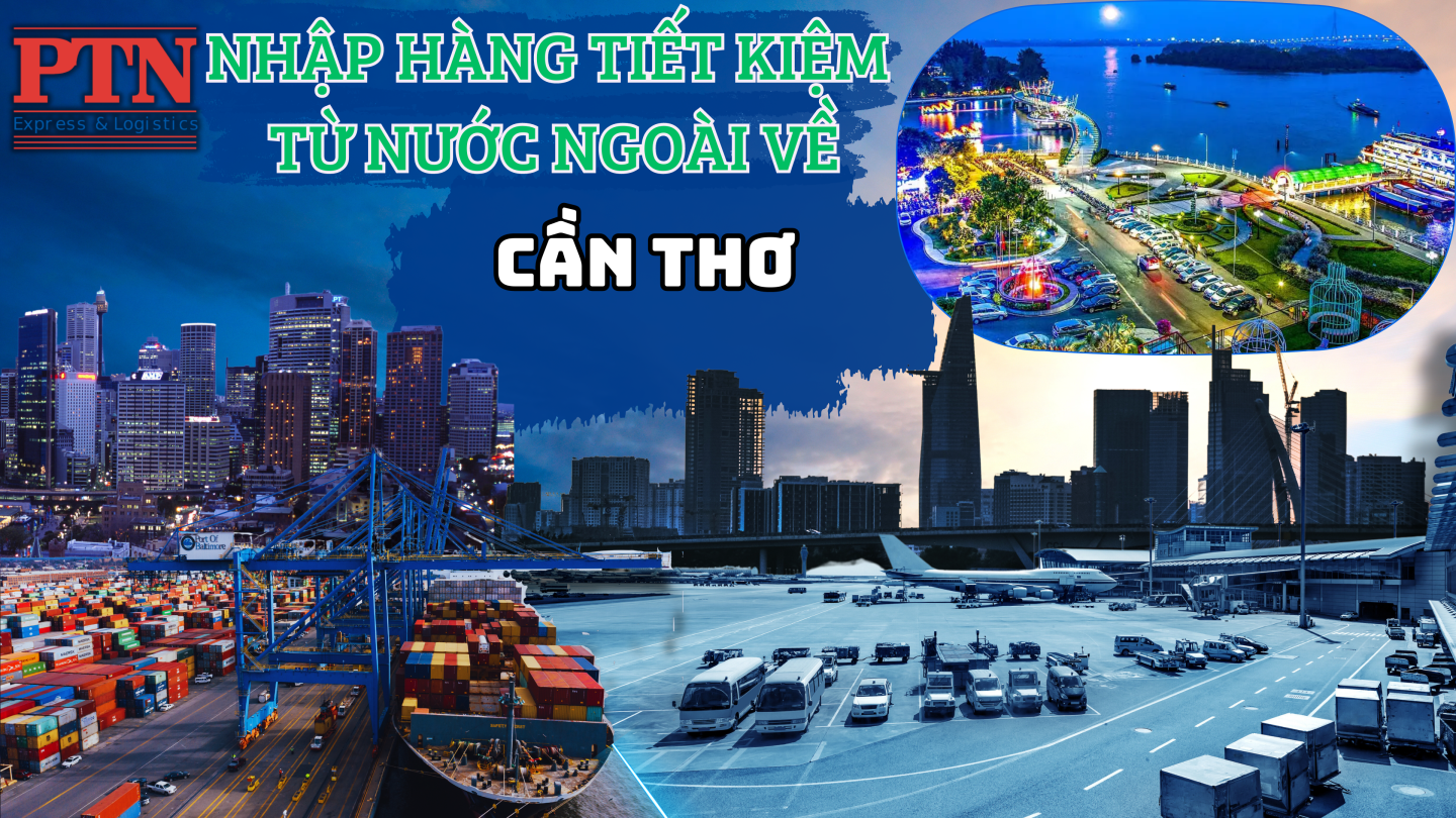 Nhập Hàng Tiết Kiệm Về Cần Thơ
