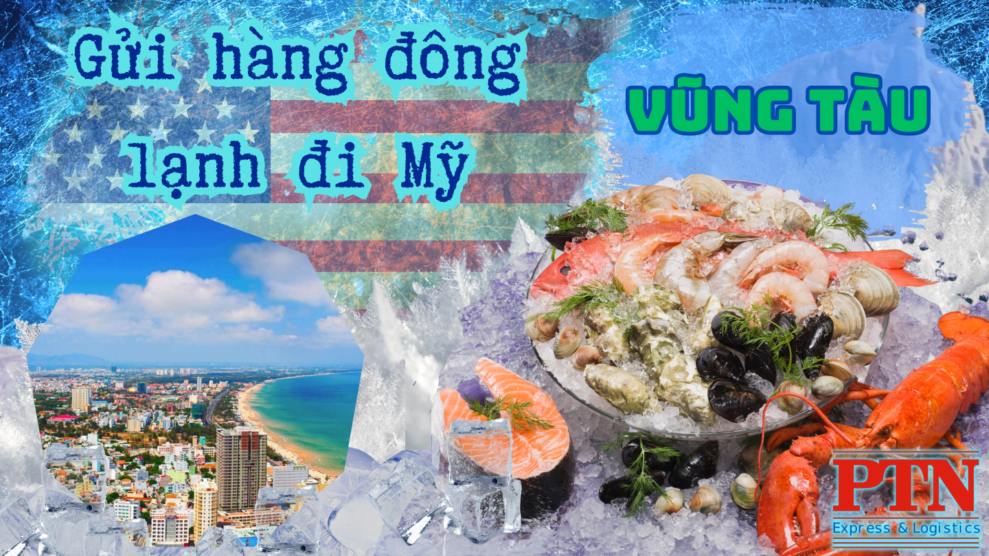 Gửi hàng đông lạnh đi Mỹ tại Vũng Tàu