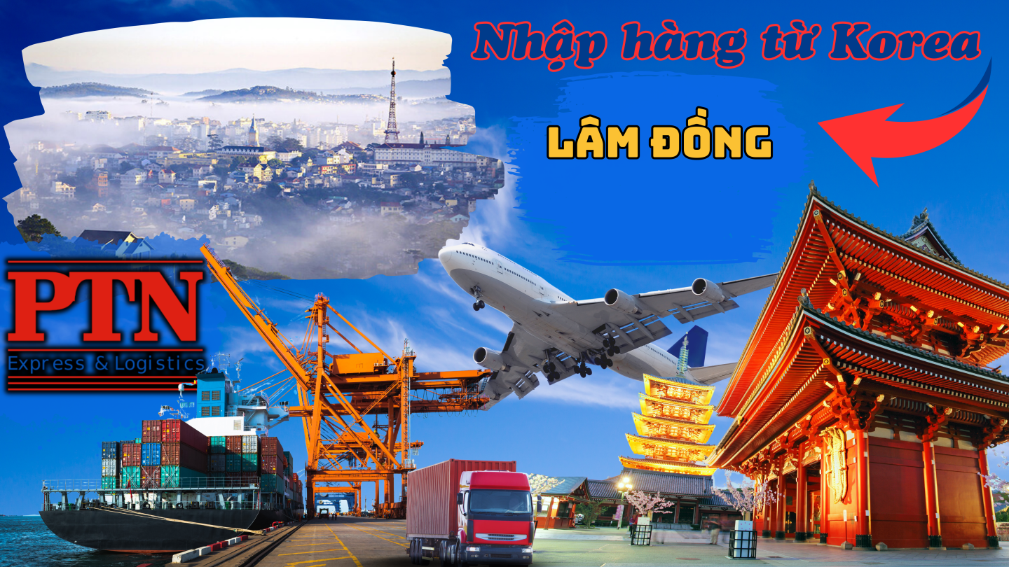 Nhập Hàng Từ Korea Về Lâm Đồng