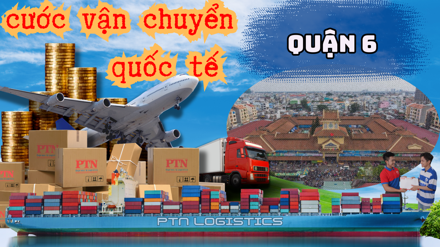 Cước vận chuyển quốc tế tại Quận 6