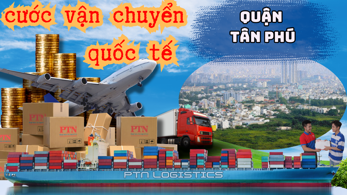 Cước vận chuyển quốc tế tại Tân Phú
