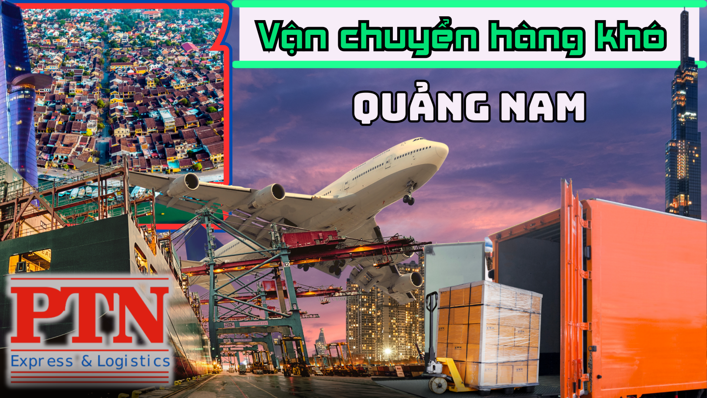 Vận chuyển hàng khó tại Quảng Nam