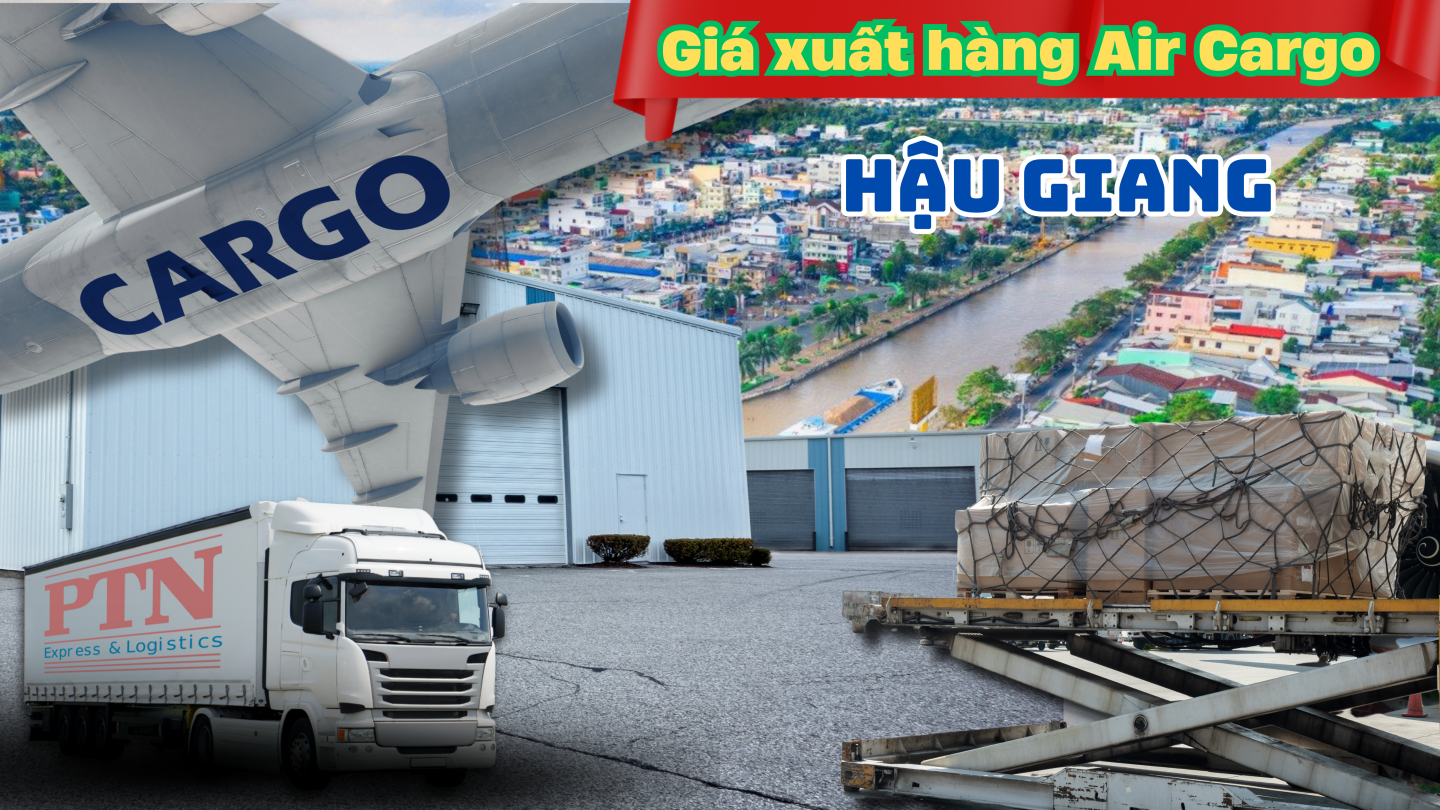 Giá xuất hàng Air Cargo tại Hậu Giang